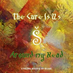 The Cure Is Us - Around My Head (2017)
