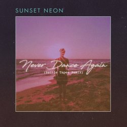 Sunset Neon - Never Dance Again (Battle Tapes Remix) (2018) [Single]