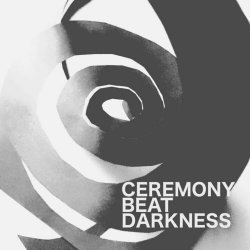 Ceremony - Beat Darkness (2017) [EP]