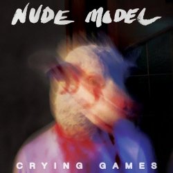 Nude Model - Crying Games (2018)