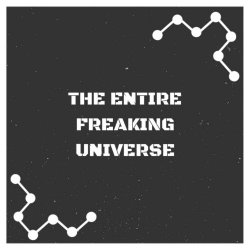 The Entire Freaking Universe - The Nuclear Bride (2018)