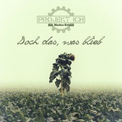 Projekt Ich - Doch Das, Was Blieb (feat. Markus Kühnel) (2018) [EP]