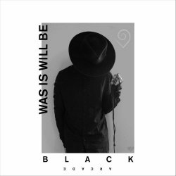 Black Arcade - Was Is Will Be (2018) [Single]