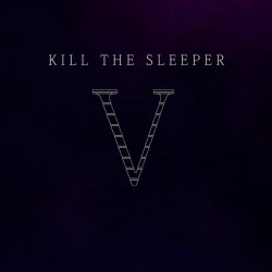 Kill The Sleeper - V (2017) [EP]