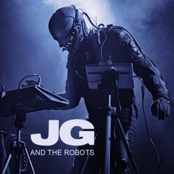JG And The Robots - JG And The Robots (2017)