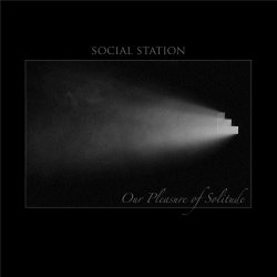 Social Station - Our Pleasure Of Solitude (2016)
