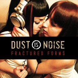 Dust Is Noise - Fractured Forms (2010)