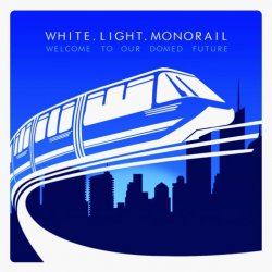 White.Light.Monorail - Welcome To Our Domed Future (2014)