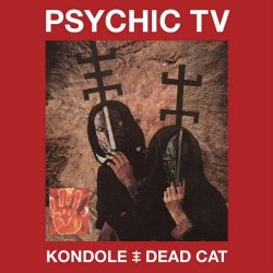 Psychic TV - Kondole / Dead Cat (2018)