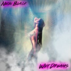 Neon Black - Wet Dreams (2018)