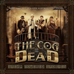 The Cog Is Dead - Steam Powered Stories (2010)