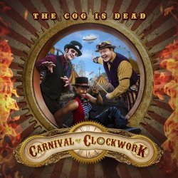 The Cog Is Dead - Carnival Of Clockwork (2015)