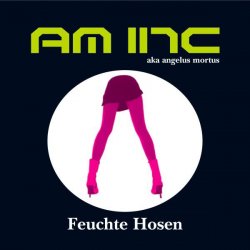 AM Inc. - Feuchte Hosen (2006) [EP]