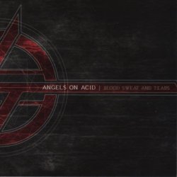 Angels On Acid - Blood Sweat And Tears (2010)