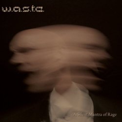 W.A.S.T.E. - A Silent Mantra Of Rage (2009) [2CD]