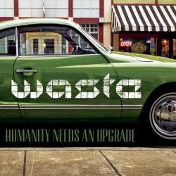 W.A.S.T.E. - Humanity Needs An Upgrade (2012) [EP]