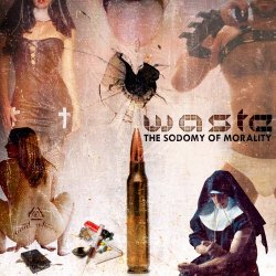 W.A.S.T.E. - The Sodomy Of Morality (2018)