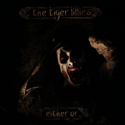 The Tiger Lillies - Either Or (2013)
