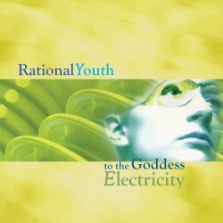 Rational Youth - To The Goddess Electricity (2014) [Remastered]