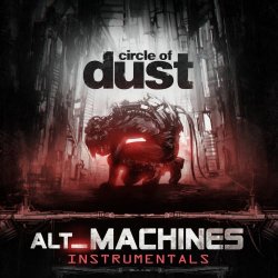Circle Of Dust - Alt_Machines (Instrumentals) (2018)