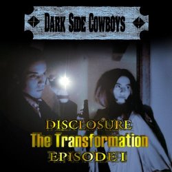 Dark Side Cowboys - Disclosure (The Transformation Episode 1) (2013)