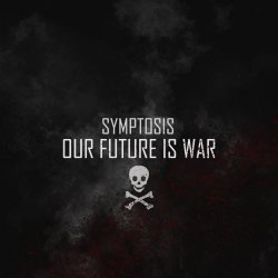 Symptosis - Our Future Is War (2018)