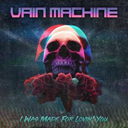 Vain Machine - I Was Made For Lovin' You (2018) [Single]