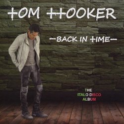Tom Hooker - Back In Time (The Italo Disco Album) (2017) [2CD]