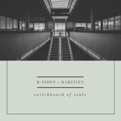 Switchboard Of Souls - B-Sides + Rarities (2018)