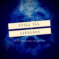 Switchboard Of Souls - Still Ill Lifeless (2018)