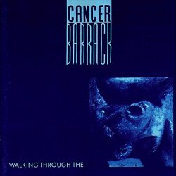 Cancer Barrack - Walking Through The (2012) [Remastered]