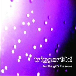 Trigger10d - But The Girl's The Same (2004) [EP]