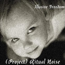 (Project) Ritual Noise - Illusive Freedom (2010)
