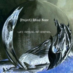 (Project) Ritual Noise - Life Among An Animal (2009)