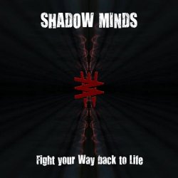 Shadow-Minds - Fight Your Way Back To Life (2010) [Single]