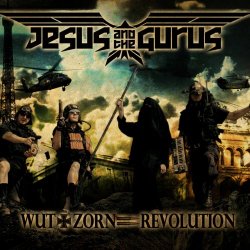 Jesus And The Gurus - Wut + Zorn = Revolution (2011)