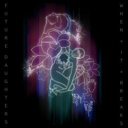 Future Daughters - When It Breaks (2017) [Single]