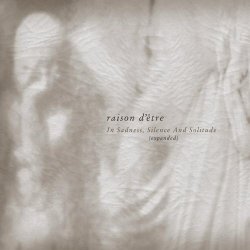 Raison D'être - In Sadness, Silence And Solitude (Expanded Edition) (2014) [2CD + Vinyl]