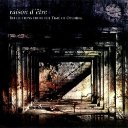 Raison D'être - Reflections From The Time Of Opening (2005) [Remastered]