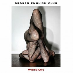 Broken English Club - White Rats (2018)
