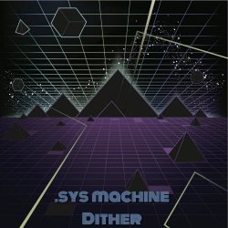 .SYS Machine - Dither (2016) [EP]