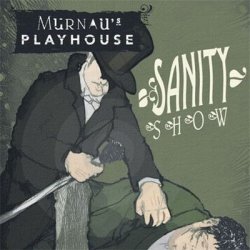 Murnau's Playhouse - Sanity Show (2009)