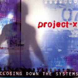 Project-X - Closing Down The Systems (2002)