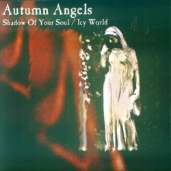 Autumn Angels - Shadow Of Your Soul / Icy World (2002)