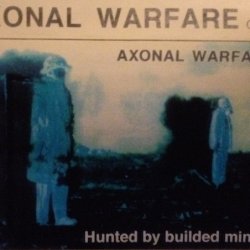 Axonal Warfare - Hunted By Builded Minds (1995)
