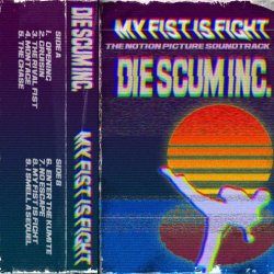 Die Scum Inc. - My Fist Is Fight (2017)