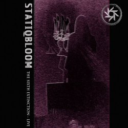 Statiqbloom - The Sixth Extinction - Live (2017)