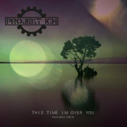 Projekt Ich - This Time I'm Over You (feat. Erik Stein) (2018) [EP]