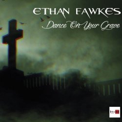 Ethan Fawkes - Dance On You Grave (2017)