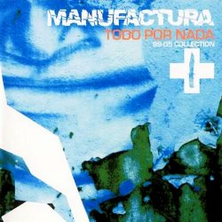 Manufactura - Todo Por Nada: 99-05 Collection (2005) [2CD]